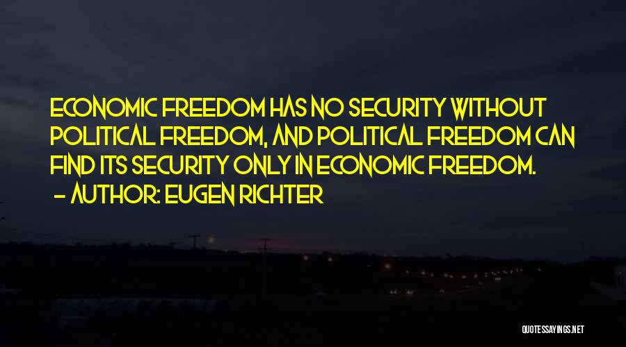 Eugen Richter Quotes: Economic Freedom Has No Security Without Political Freedom, And Political Freedom Can Find Its Security Only In Economic Freedom.