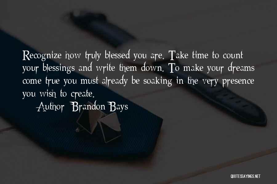 Brandon Bays Quotes: Recognize How Truly Blessed You Are. Take Time To Count Your Blessings And Write Them Down. To Make Your Dreams