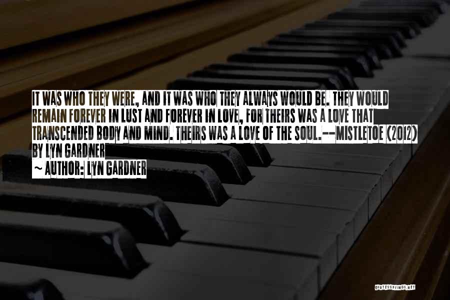 Lyn Gardner Quotes: It Was Who They Were, And It Was Who They Always Would Be. They Would Remain Forever In Lust And