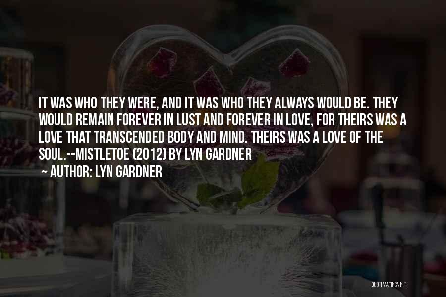 Lyn Gardner Quotes: It Was Who They Were, And It Was Who They Always Would Be. They Would Remain Forever In Lust And