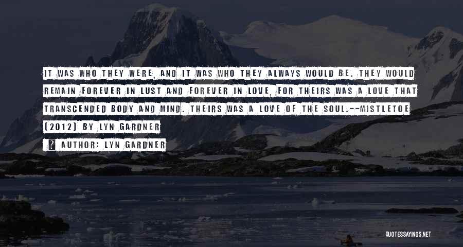 Lyn Gardner Quotes: It Was Who They Were, And It Was Who They Always Would Be. They Would Remain Forever In Lust And