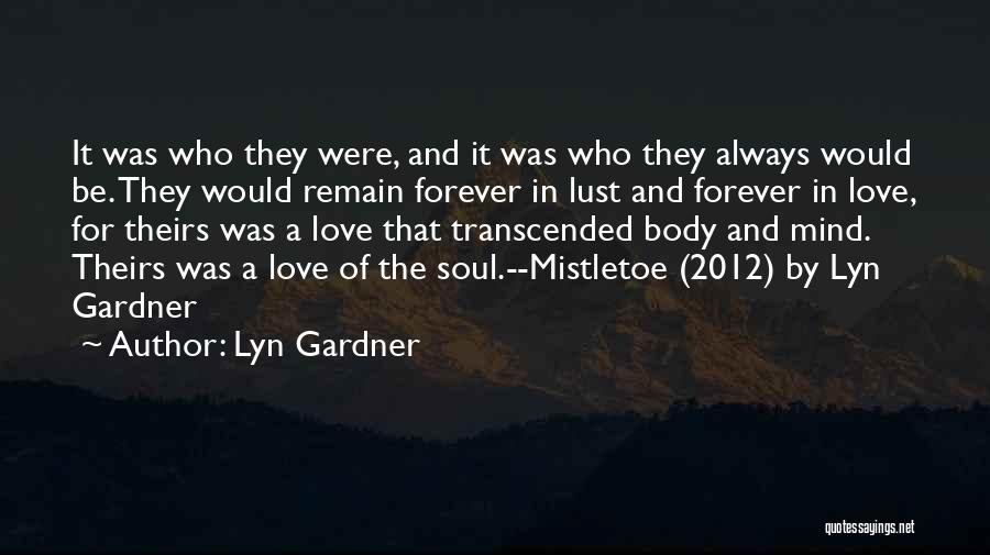 Lyn Gardner Quotes: It Was Who They Were, And It Was Who They Always Would Be. They Would Remain Forever In Lust And