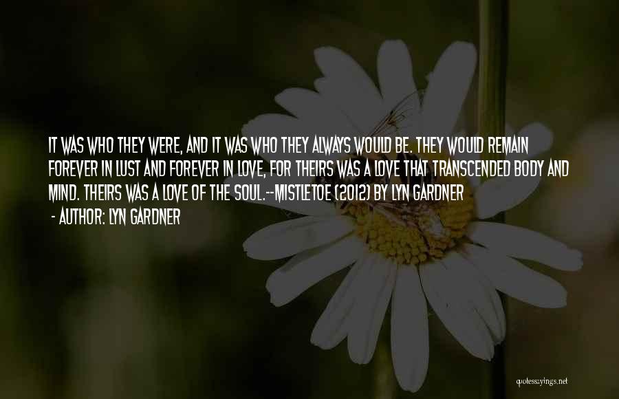 Lyn Gardner Quotes: It Was Who They Were, And It Was Who They Always Would Be. They Would Remain Forever In Lust And