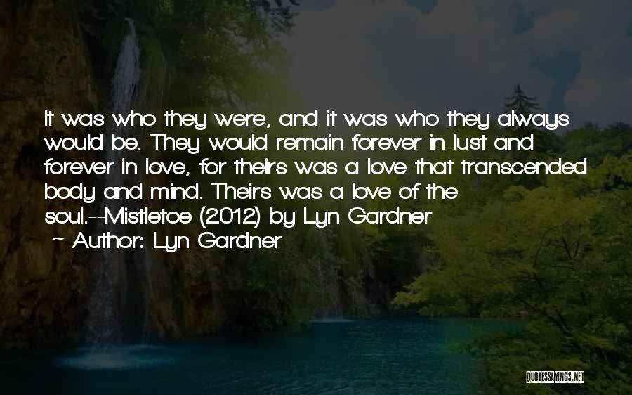 Lyn Gardner Quotes: It Was Who They Were, And It Was Who They Always Would Be. They Would Remain Forever In Lust And