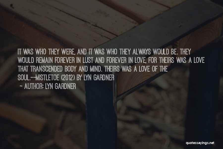 Lyn Gardner Quotes: It Was Who They Were, And It Was Who They Always Would Be. They Would Remain Forever In Lust And