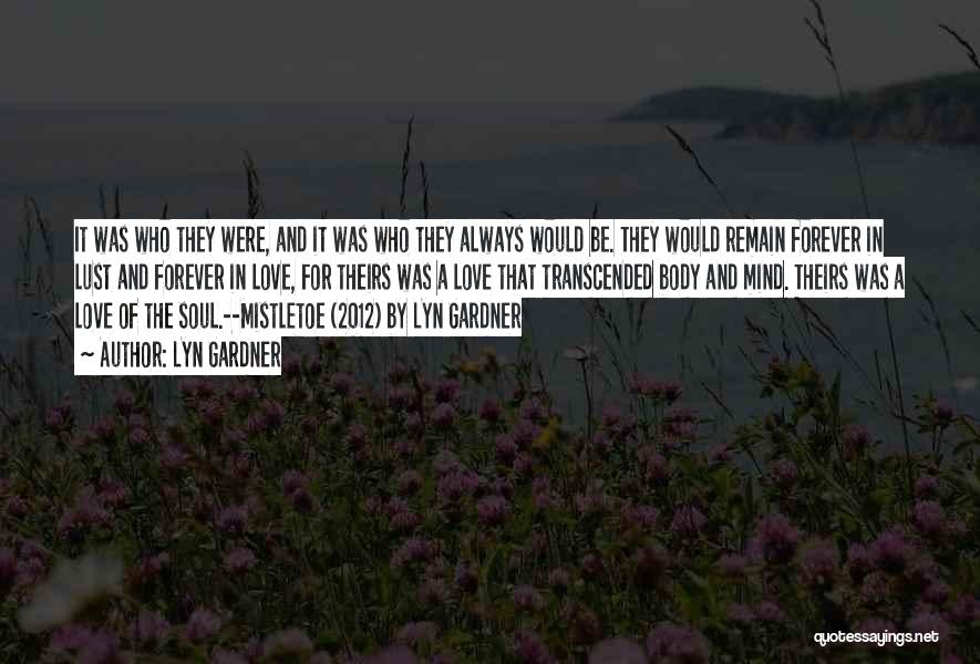 Lyn Gardner Quotes: It Was Who They Were, And It Was Who They Always Would Be. They Would Remain Forever In Lust And