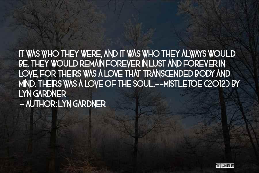 Lyn Gardner Quotes: It Was Who They Were, And It Was Who They Always Would Be. They Would Remain Forever In Lust And
