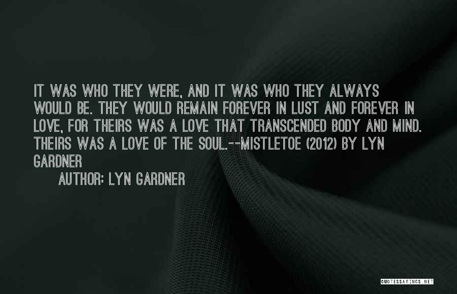 Lyn Gardner Quotes: It Was Who They Were, And It Was Who They Always Would Be. They Would Remain Forever In Lust And