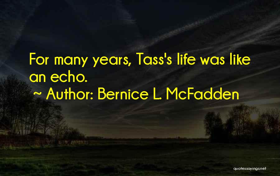 Bernice L. McFadden Quotes: For Many Years, Tass's Life Was Like An Echo.