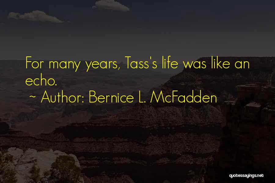 Bernice L. McFadden Quotes: For Many Years, Tass's Life Was Like An Echo.