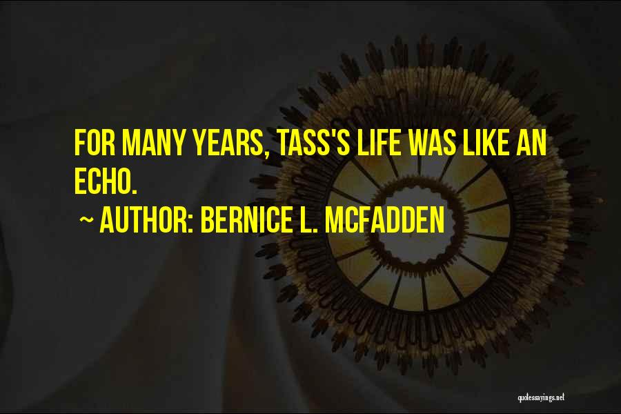 Bernice L. McFadden Quotes: For Many Years, Tass's Life Was Like An Echo.