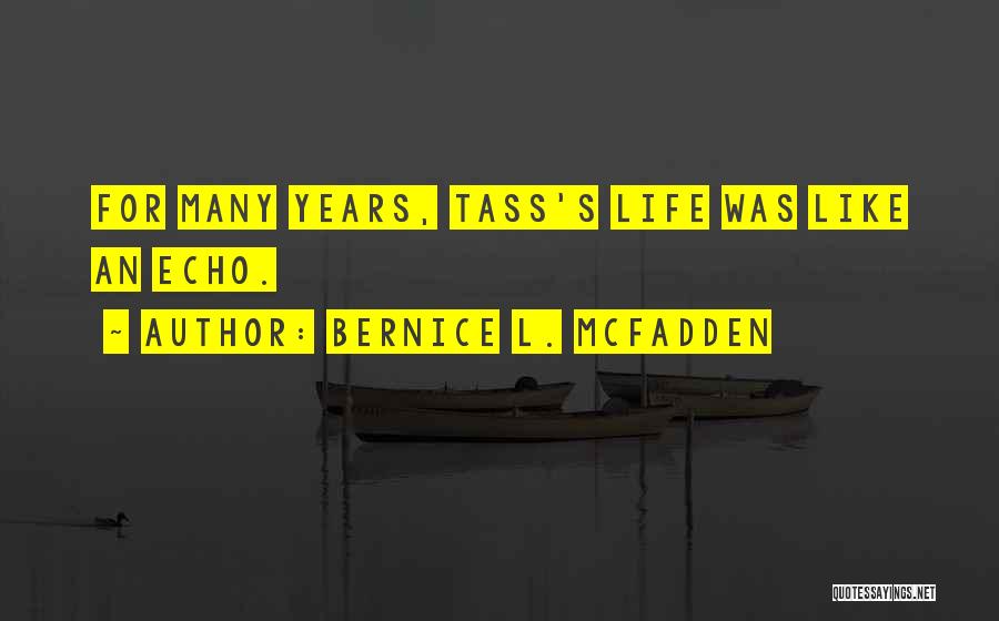 Bernice L. McFadden Quotes: For Many Years, Tass's Life Was Like An Echo.