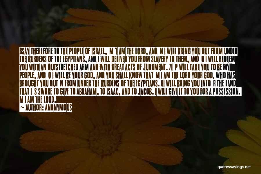 Anonymous Quotes: 6say Therefore To The People Of Israel, M 'i Am The Lord, And N I Will Bring You Out From