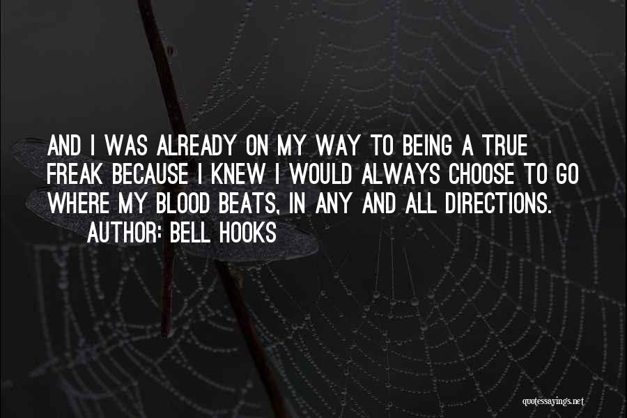 Bell Hooks Quotes: And I Was Already On My Way To Being A True Freak Because I Knew I Would Always Choose To