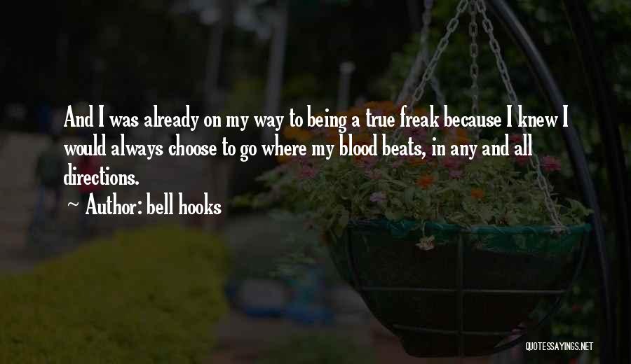 Bell Hooks Quotes: And I Was Already On My Way To Being A True Freak Because I Knew I Would Always Choose To