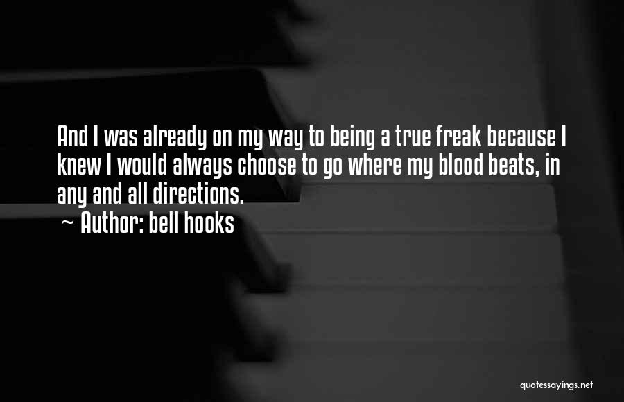 Bell Hooks Quotes: And I Was Already On My Way To Being A True Freak Because I Knew I Would Always Choose To