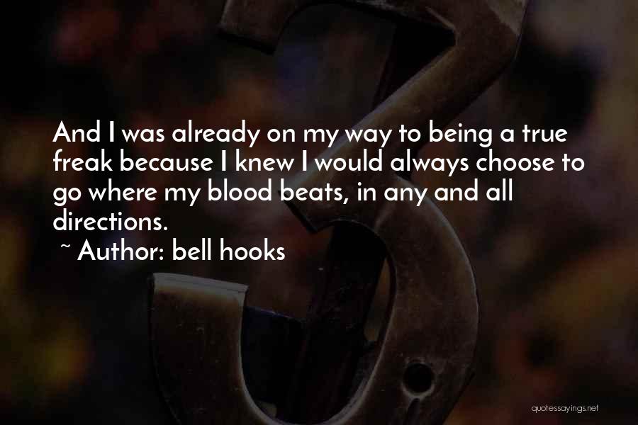 Bell Hooks Quotes: And I Was Already On My Way To Being A True Freak Because I Knew I Would Always Choose To