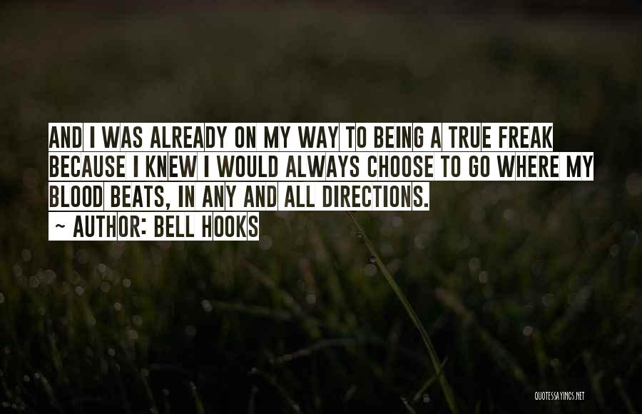 Bell Hooks Quotes: And I Was Already On My Way To Being A True Freak Because I Knew I Would Always Choose To