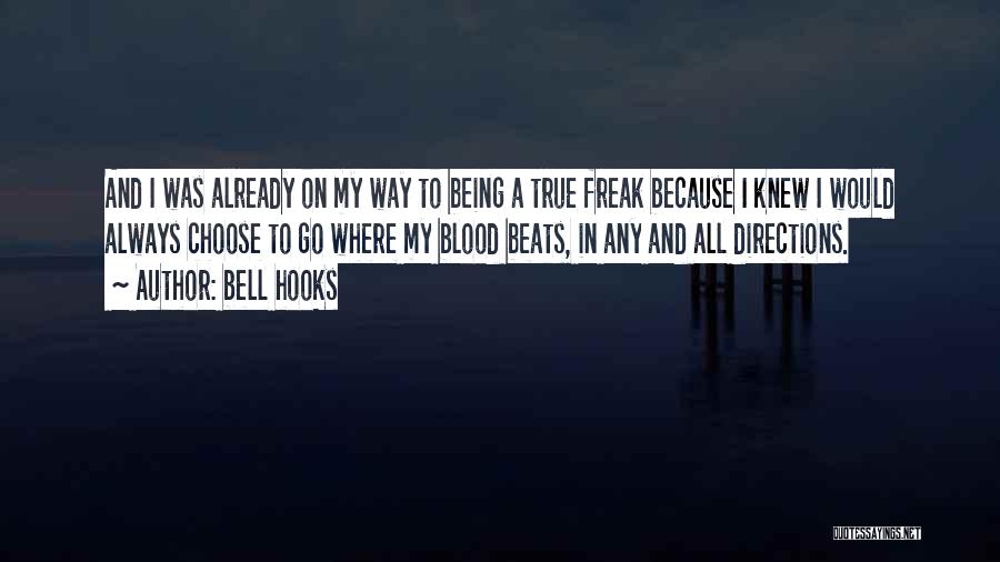 Bell Hooks Quotes: And I Was Already On My Way To Being A True Freak Because I Knew I Would Always Choose To