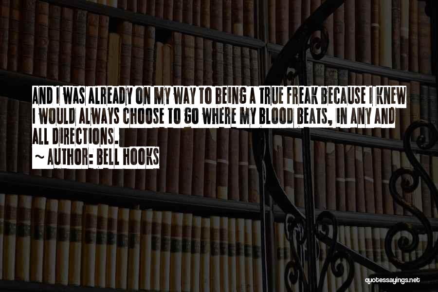 Bell Hooks Quotes: And I Was Already On My Way To Being A True Freak Because I Knew I Would Always Choose To