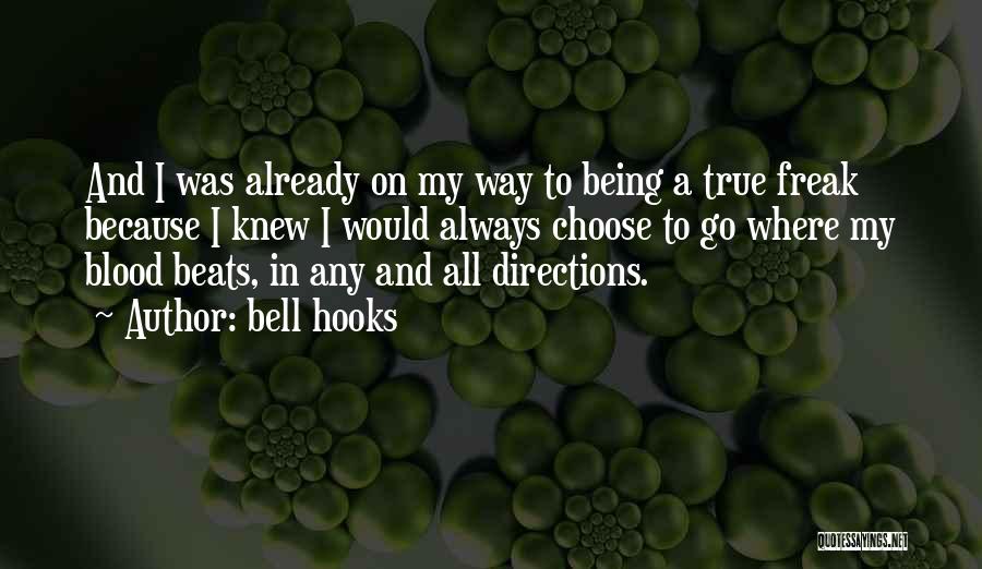 Bell Hooks Quotes: And I Was Already On My Way To Being A True Freak Because I Knew I Would Always Choose To