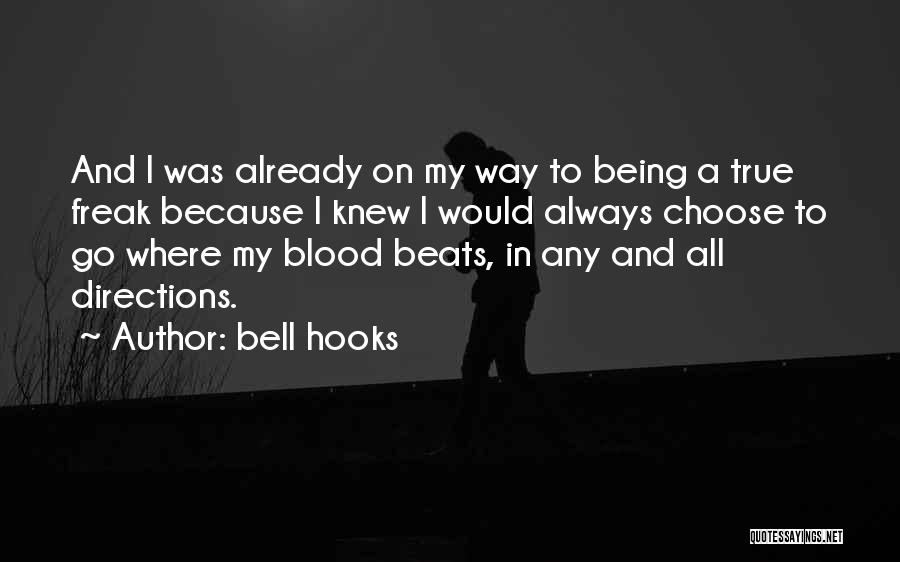 Bell Hooks Quotes: And I Was Already On My Way To Being A True Freak Because I Knew I Would Always Choose To