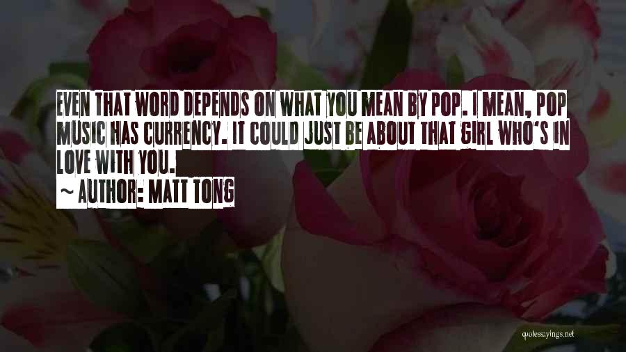 Matt Tong Quotes: Even That Word Depends On What You Mean By Pop. I Mean, Pop Music Has Currency. It Could Just Be