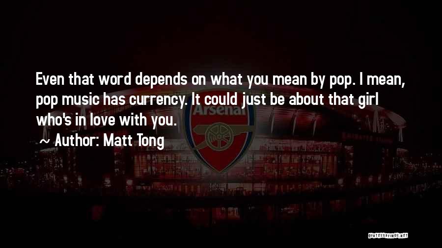 Matt Tong Quotes: Even That Word Depends On What You Mean By Pop. I Mean, Pop Music Has Currency. It Could Just Be