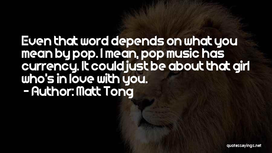 Matt Tong Quotes: Even That Word Depends On What You Mean By Pop. I Mean, Pop Music Has Currency. It Could Just Be