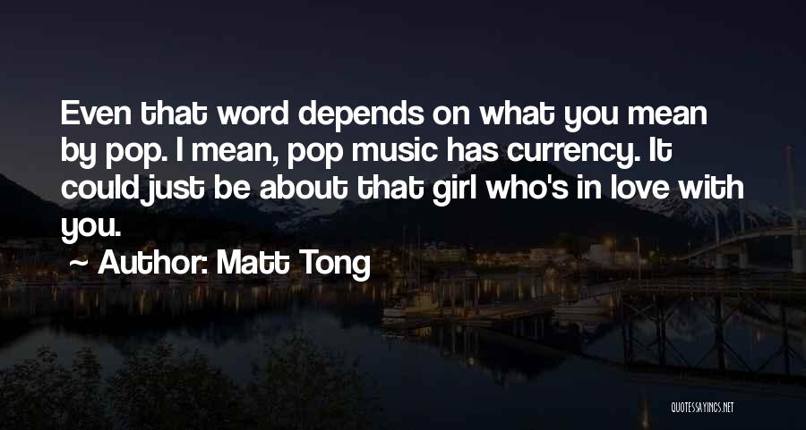 Matt Tong Quotes: Even That Word Depends On What You Mean By Pop. I Mean, Pop Music Has Currency. It Could Just Be