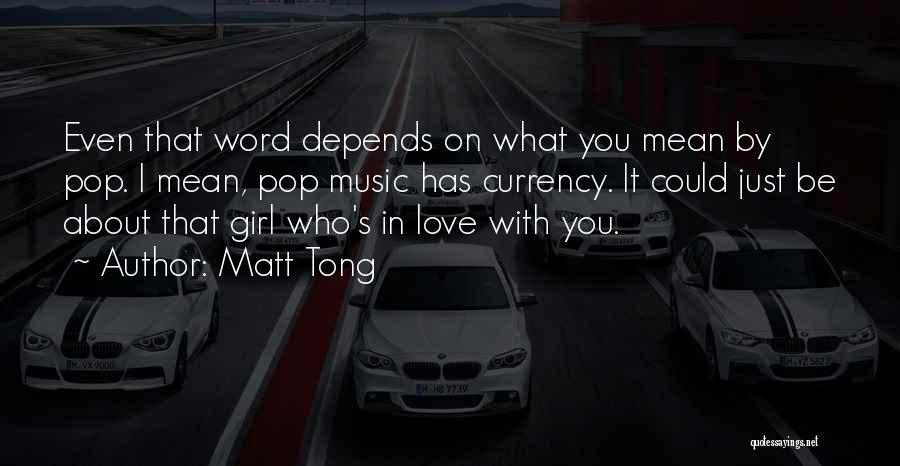 Matt Tong Quotes: Even That Word Depends On What You Mean By Pop. I Mean, Pop Music Has Currency. It Could Just Be