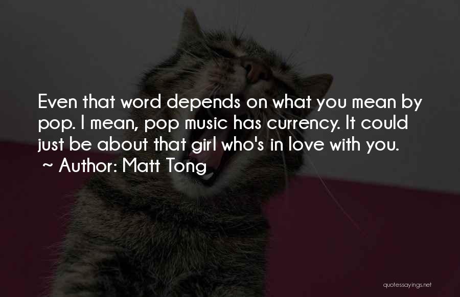 Matt Tong Quotes: Even That Word Depends On What You Mean By Pop. I Mean, Pop Music Has Currency. It Could Just Be