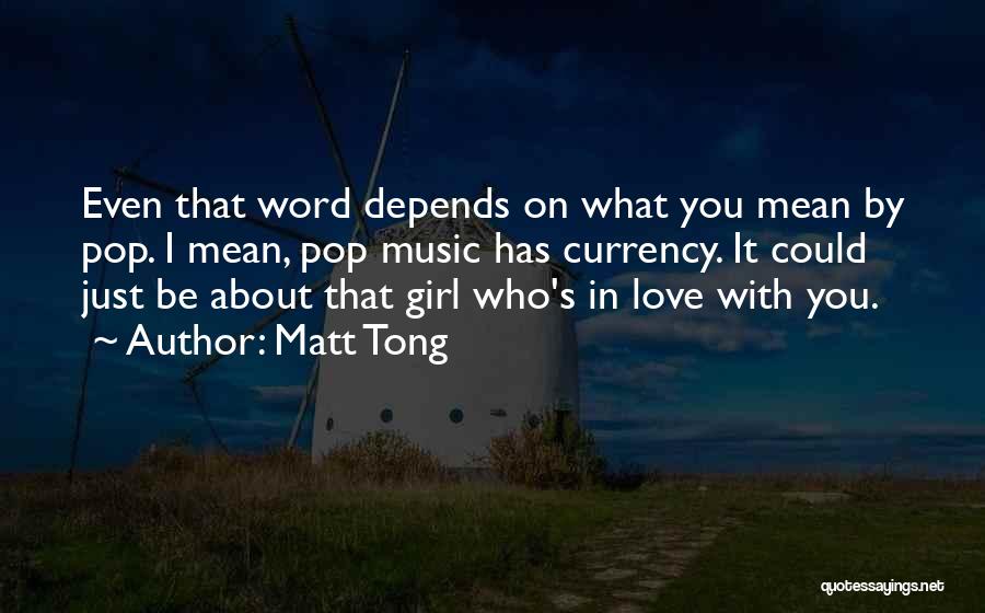 Matt Tong Quotes: Even That Word Depends On What You Mean By Pop. I Mean, Pop Music Has Currency. It Could Just Be