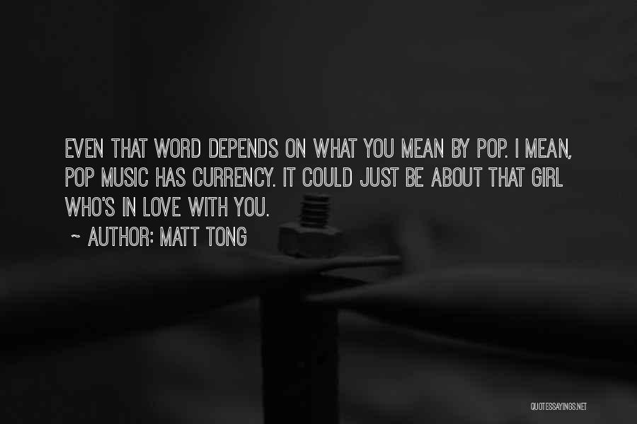 Matt Tong Quotes: Even That Word Depends On What You Mean By Pop. I Mean, Pop Music Has Currency. It Could Just Be