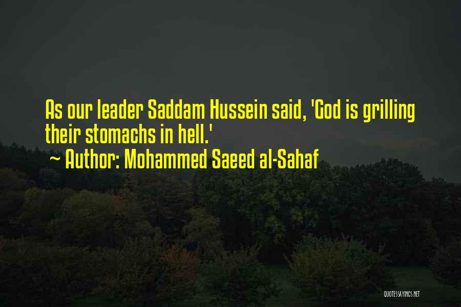 Mohammed Saeed Al-Sahaf Quotes: As Our Leader Saddam Hussein Said, 'god Is Grilling Their Stomachs In Hell.'