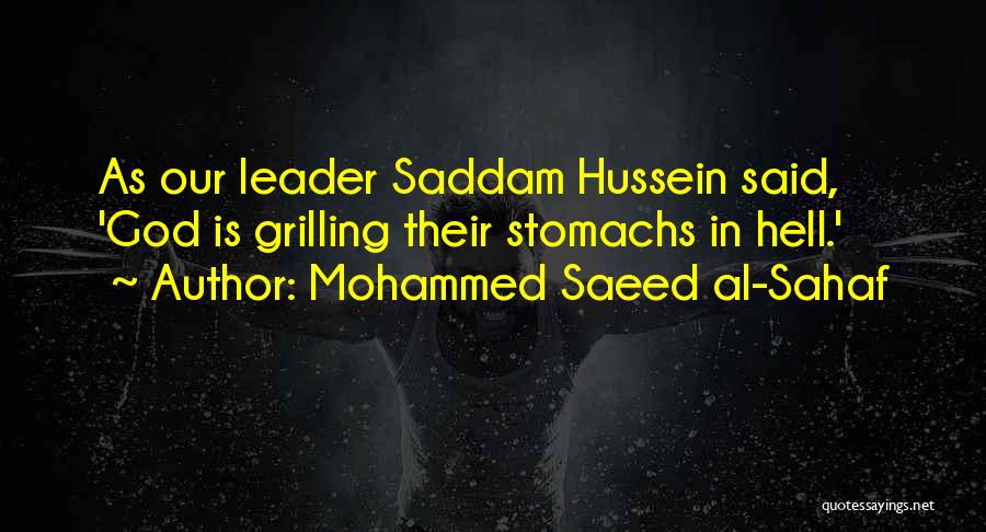 Mohammed Saeed Al-Sahaf Quotes: As Our Leader Saddam Hussein Said, 'god Is Grilling Their Stomachs In Hell.'