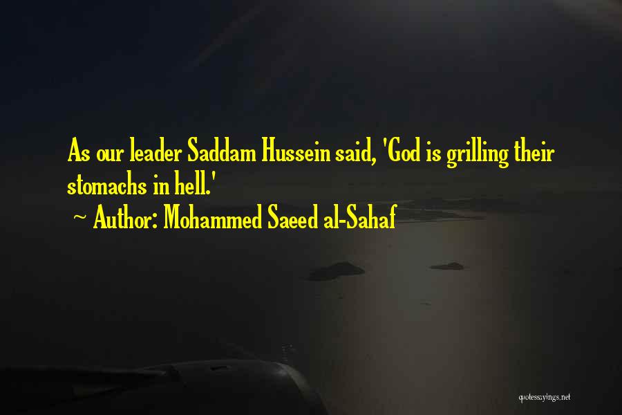 Mohammed Saeed Al-Sahaf Quotes: As Our Leader Saddam Hussein Said, 'god Is Grilling Their Stomachs In Hell.'