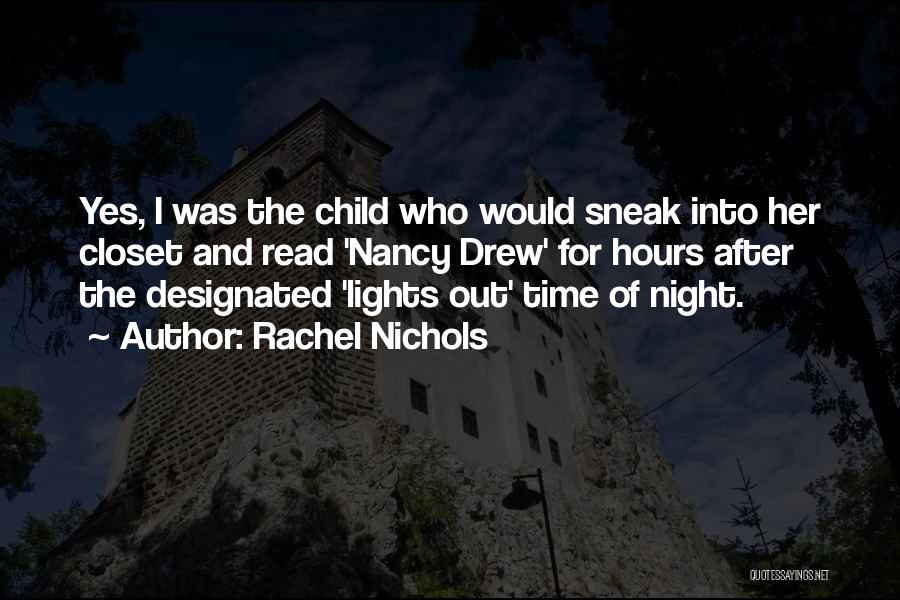 Rachel Nichols Quotes: Yes, I Was The Child Who Would Sneak Into Her Closet And Read 'nancy Drew' For Hours After The Designated