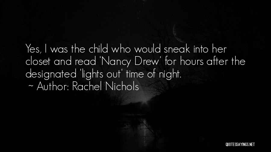 Rachel Nichols Quotes: Yes, I Was The Child Who Would Sneak Into Her Closet And Read 'nancy Drew' For Hours After The Designated