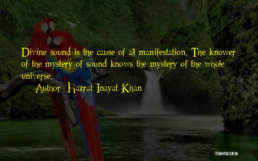 Hazrat Inayat Khan Quotes: Divine Sound Is The Cause Of All Manifestation. The Knower Of The Mystery Of Sound Knows The Mystery Of The
