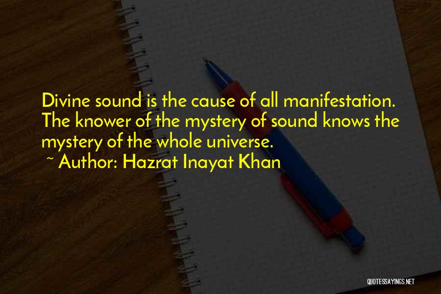 Hazrat Inayat Khan Quotes: Divine Sound Is The Cause Of All Manifestation. The Knower Of The Mystery Of Sound Knows The Mystery Of The
