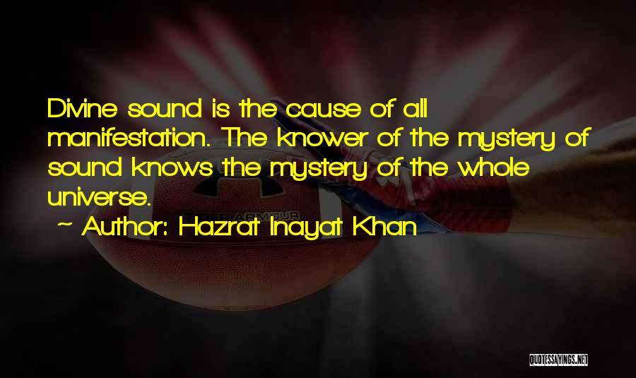 Hazrat Inayat Khan Quotes: Divine Sound Is The Cause Of All Manifestation. The Knower Of The Mystery Of Sound Knows The Mystery Of The