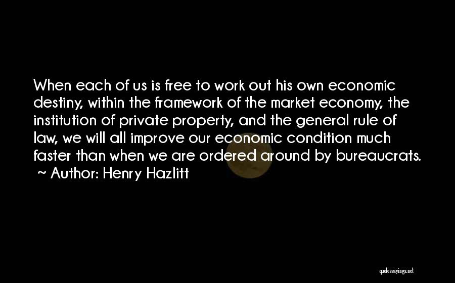 Henry Hazlitt Quotes: When Each Of Us Is Free To Work Out His Own Economic Destiny, Within The Framework Of The Market Economy,