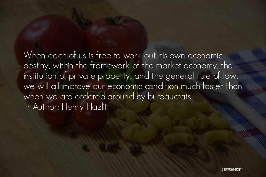 Henry Hazlitt Quotes: When Each Of Us Is Free To Work Out His Own Economic Destiny, Within The Framework Of The Market Economy,