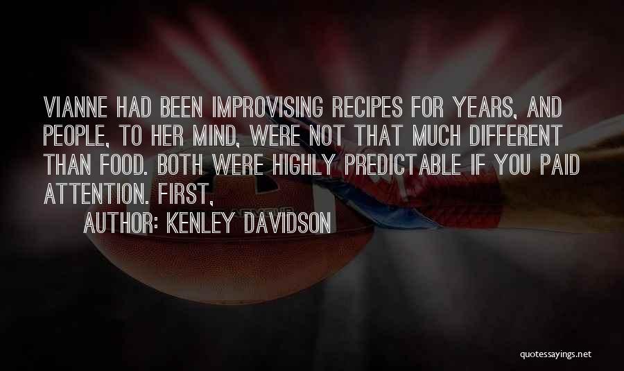 Kenley Davidson Quotes: Vianne Had Been Improvising Recipes For Years, And People, To Her Mind, Were Not That Much Different Than Food. Both