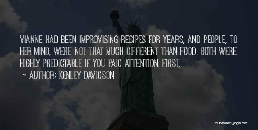 Kenley Davidson Quotes: Vianne Had Been Improvising Recipes For Years, And People, To Her Mind, Were Not That Much Different Than Food. Both