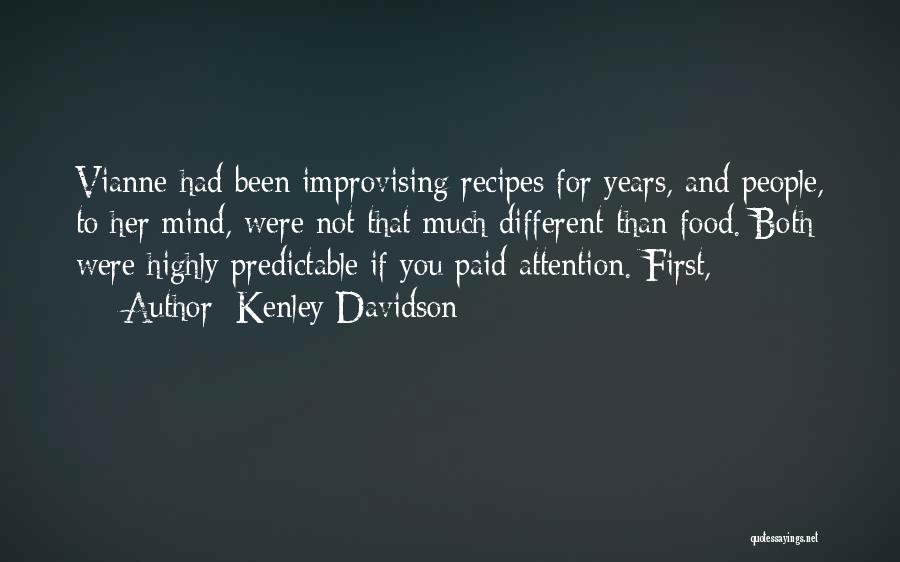 Kenley Davidson Quotes: Vianne Had Been Improvising Recipes For Years, And People, To Her Mind, Were Not That Much Different Than Food. Both