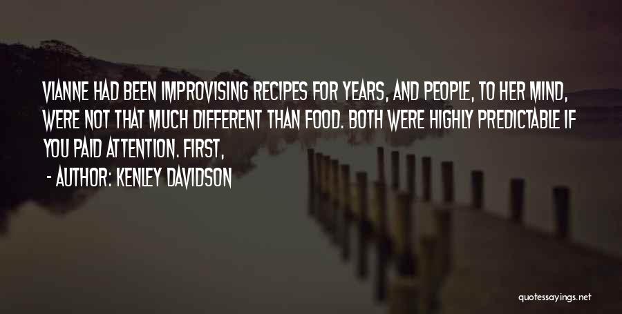 Kenley Davidson Quotes: Vianne Had Been Improvising Recipes For Years, And People, To Her Mind, Were Not That Much Different Than Food. Both