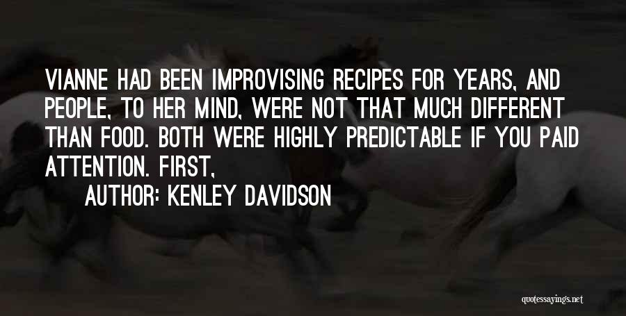 Kenley Davidson Quotes: Vianne Had Been Improvising Recipes For Years, And People, To Her Mind, Were Not That Much Different Than Food. Both