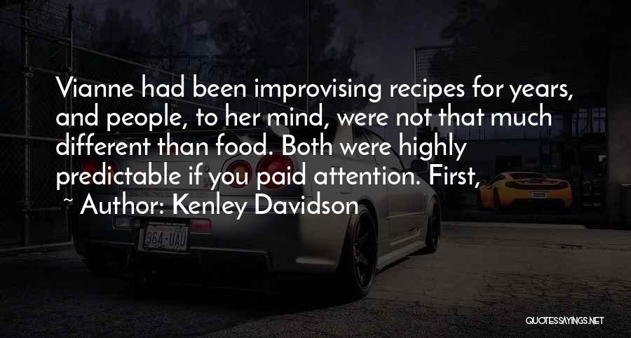Kenley Davidson Quotes: Vianne Had Been Improvising Recipes For Years, And People, To Her Mind, Were Not That Much Different Than Food. Both